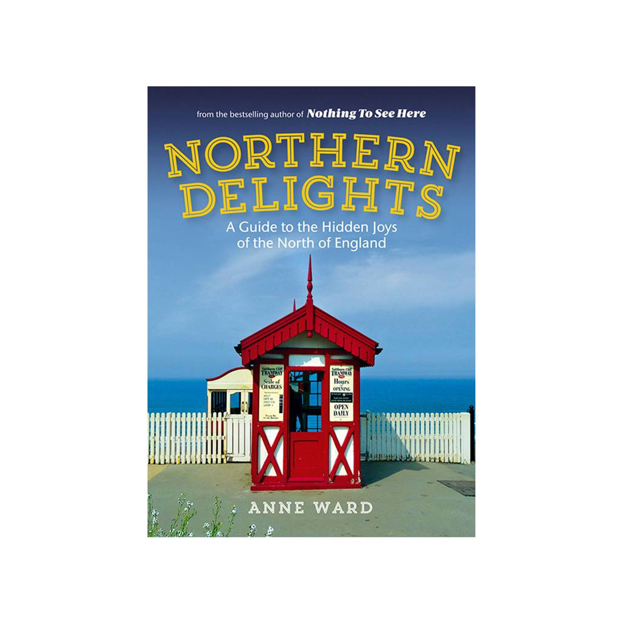 Northern Delights: A Guide To The Hidden Joys Of The North Of England