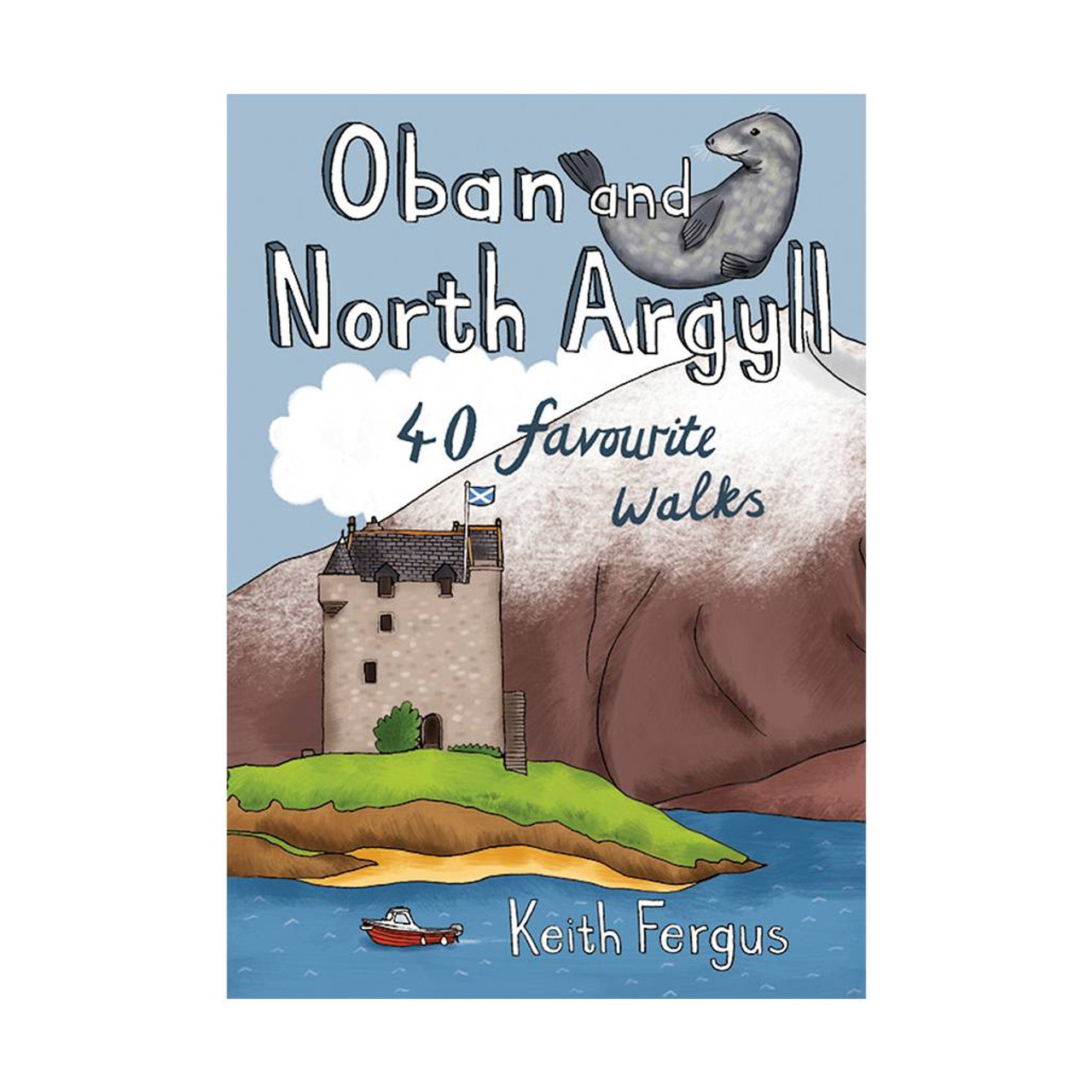 Oban And North Argyll: 40 Favourite Walks