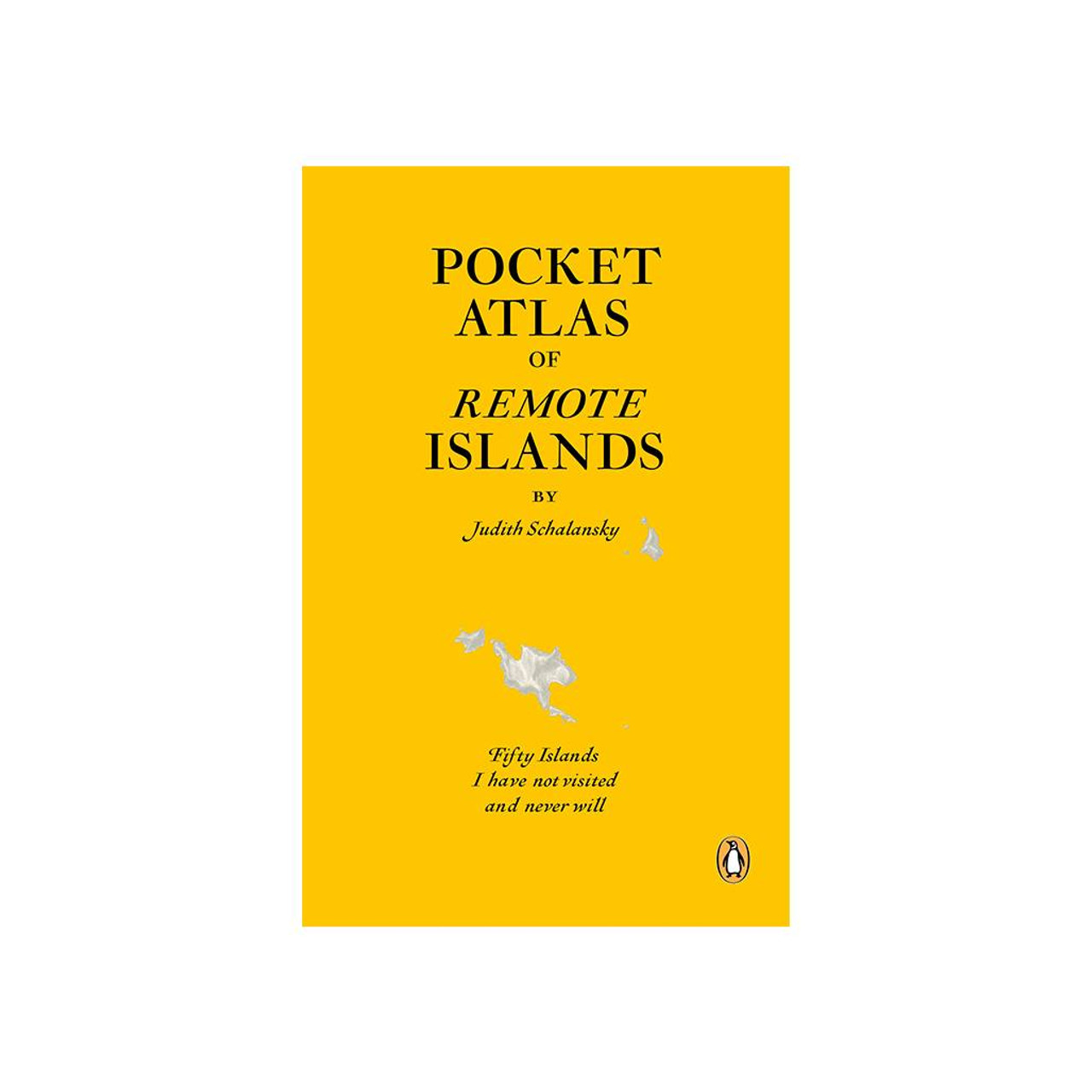 Pocket Atlas Of Remote Islands: Fifty Islands I Have Not Visited And Never Will