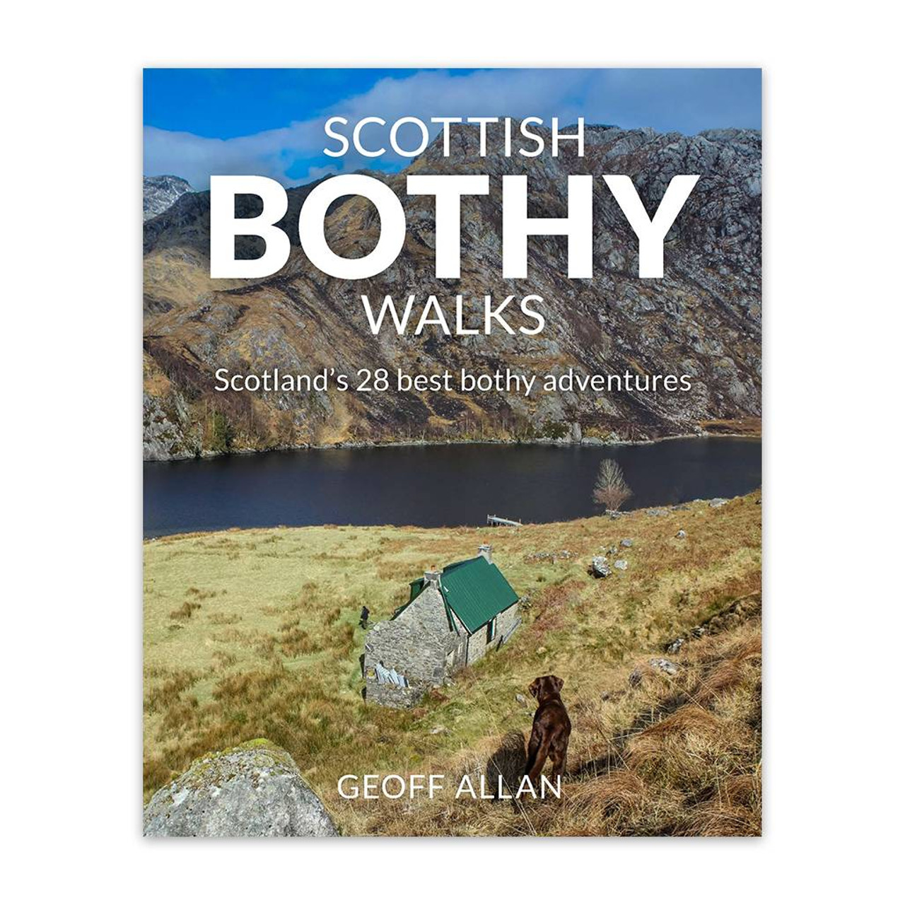 Scottish Bothy Walks: Scotlands 28 Best Bothy Adventures