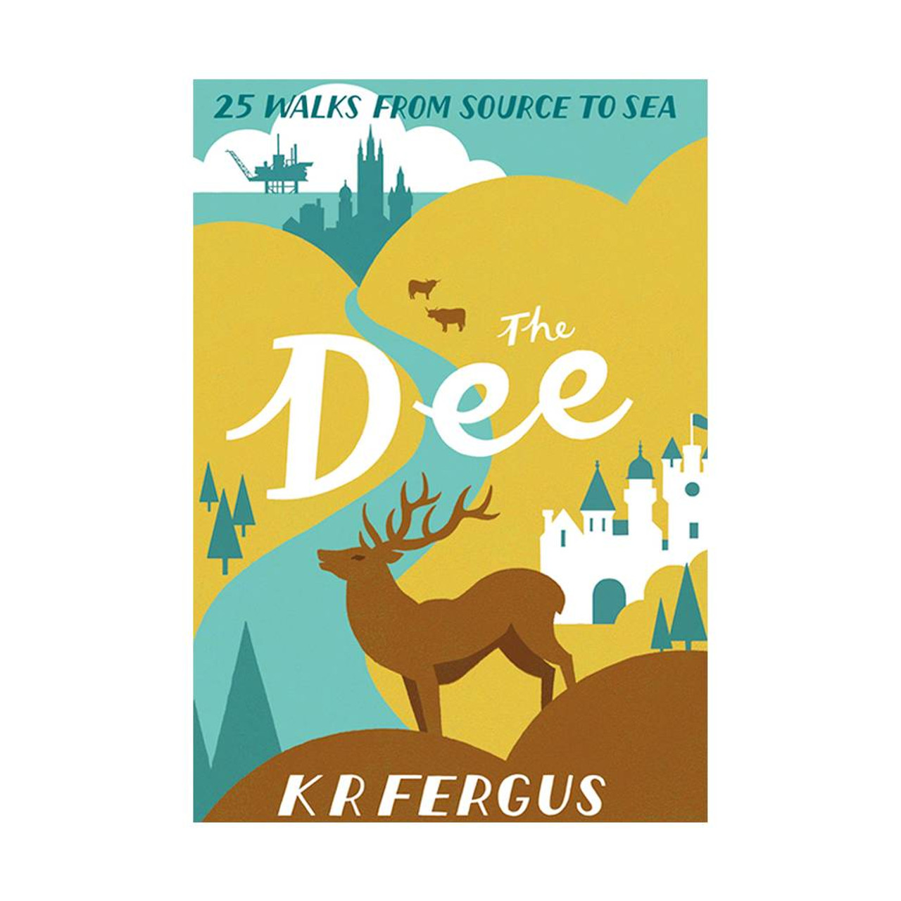 The Dee: 25 Walks From Source To Sea