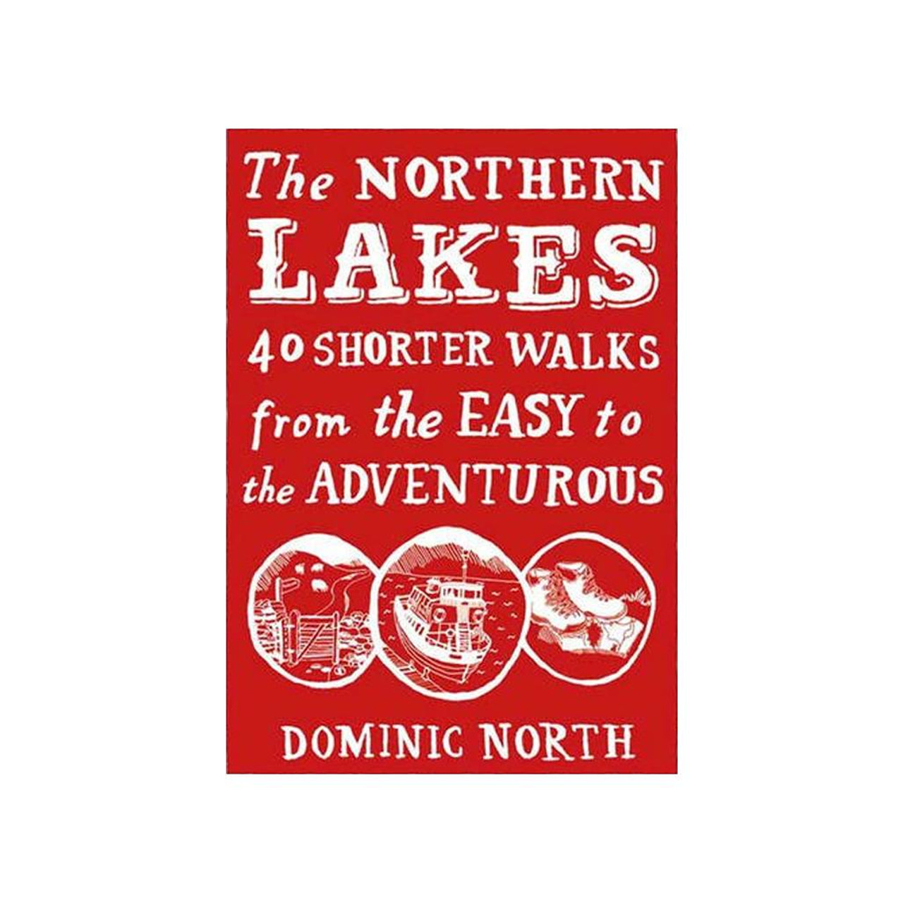 The Northern Lakes: 40 Shorter Walks From The Easy To The Adventurous