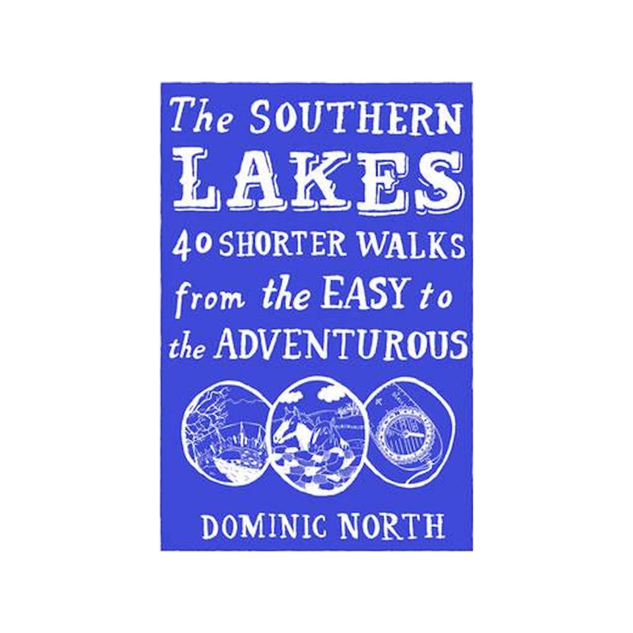 The Southern Lakes: 40 Shorter Walks From The Easy To The Adventurous
