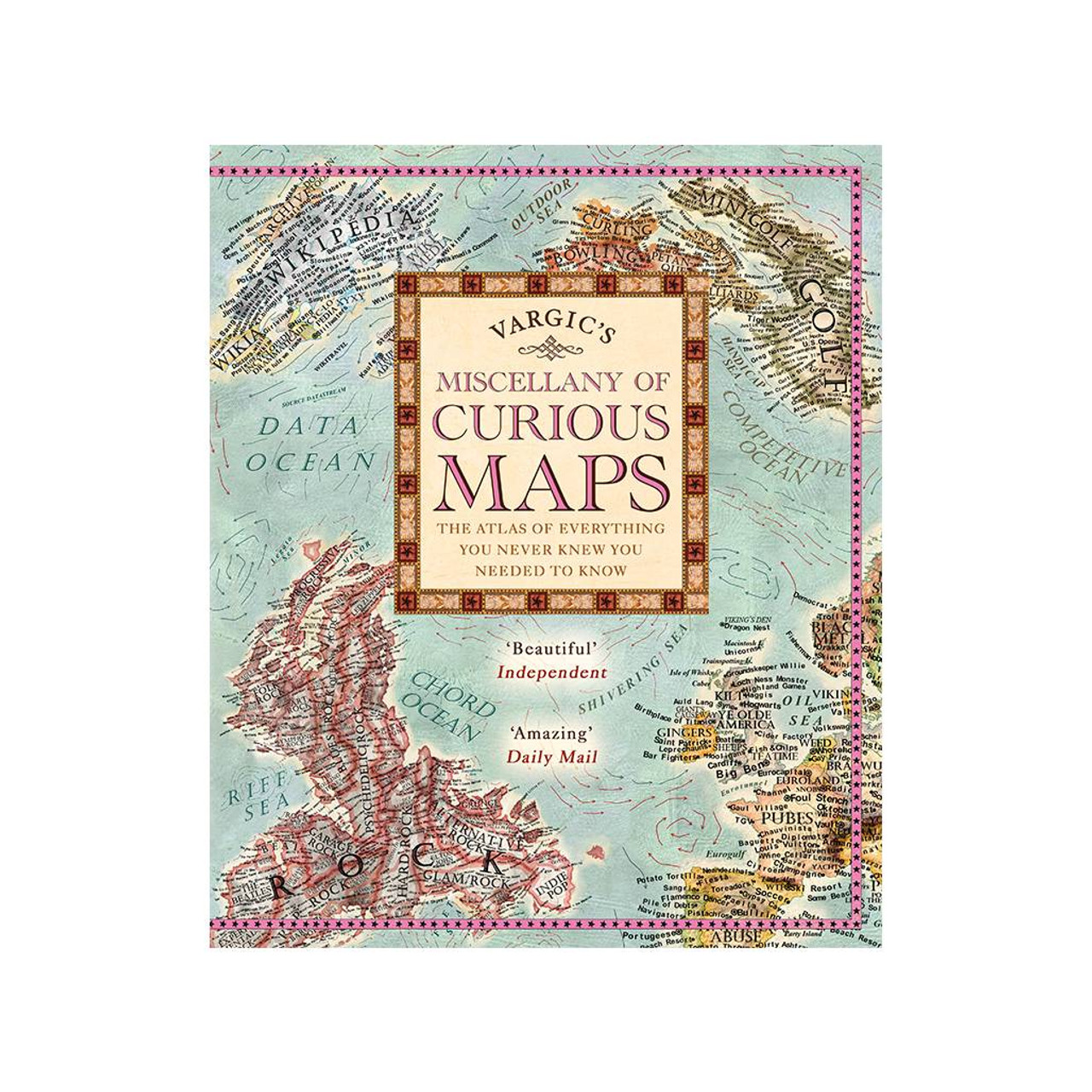 Vargics Miscellany Of Curious Maps: The Atlas Of Everything You Never Knew You Needed To Know