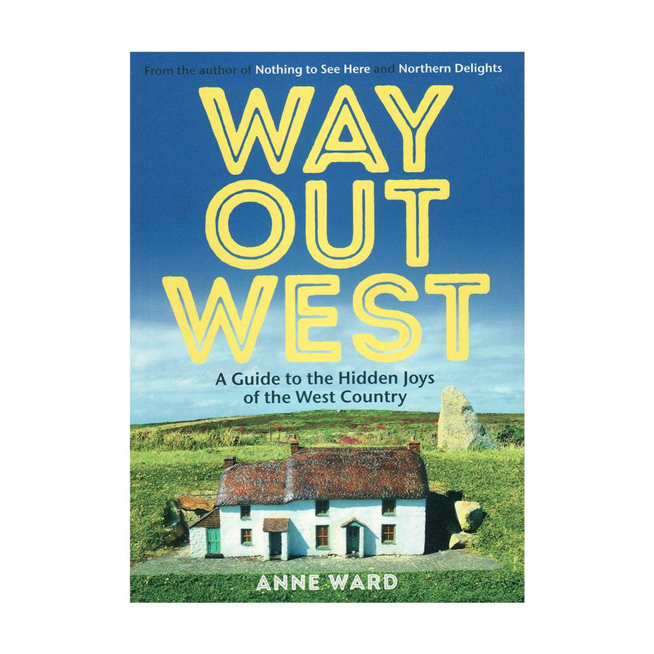 Way Out West: A Guide To The Hidden Joys Of The West Country