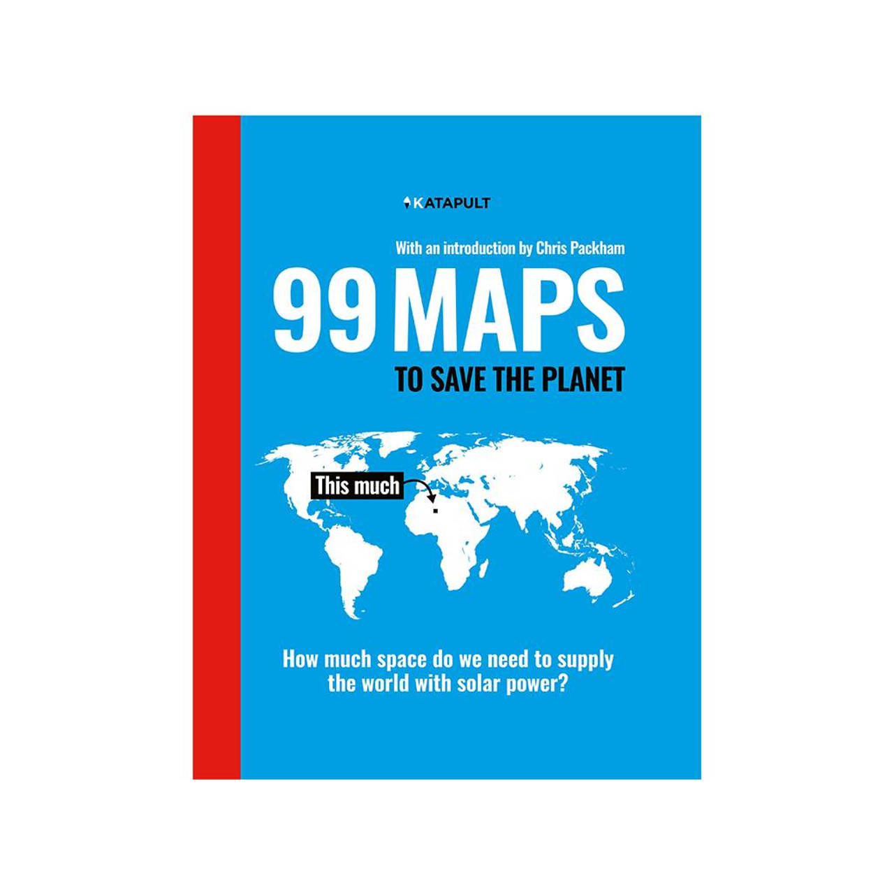 99 Maps To Save The Planet: With An Introduction By Chris Packham