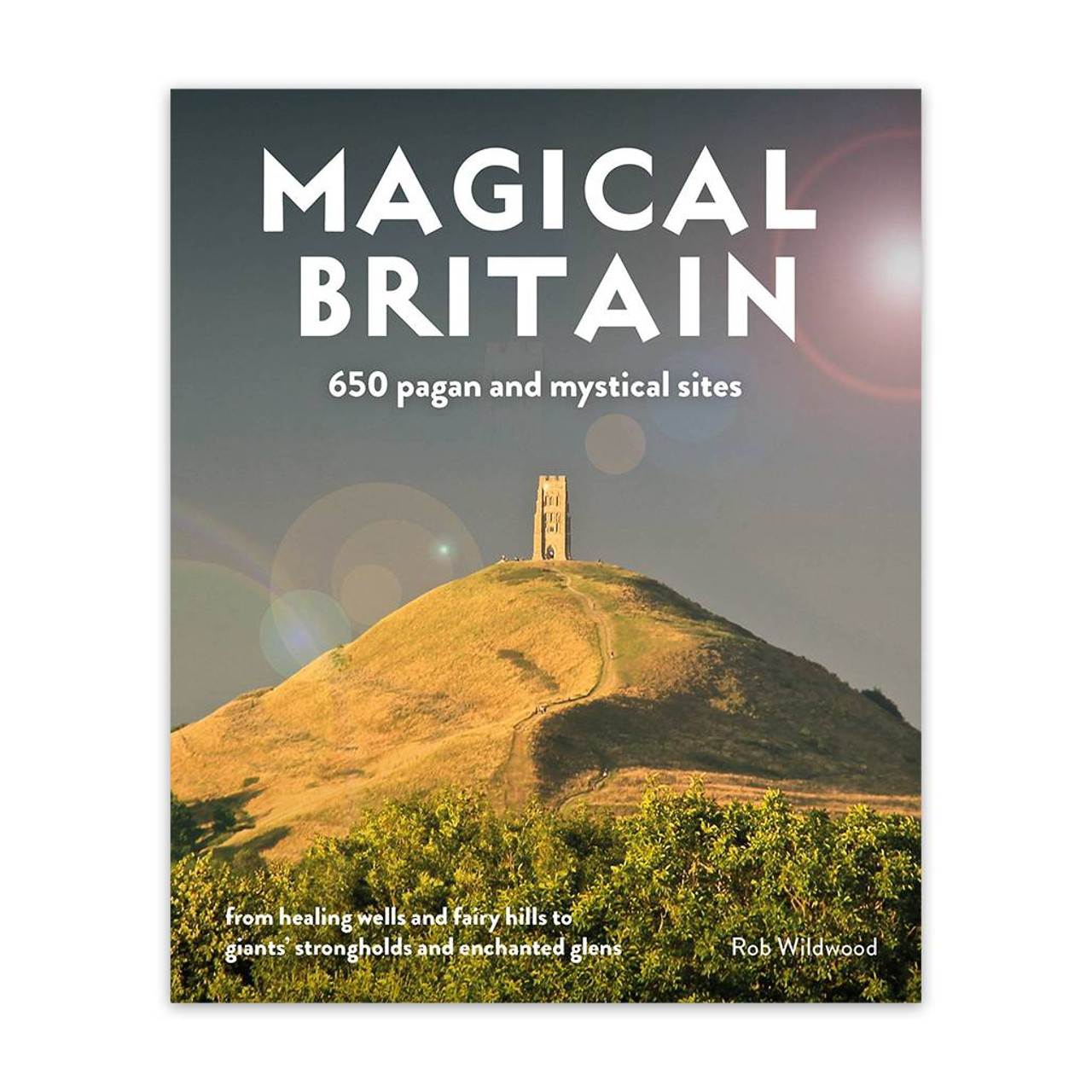 Magical Britain: 650 Enchanted And Mystical Sites